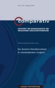 Der deutsche Historikerverband im interdisziplinären Vergleich (Comparativ - Zeitschrift für Globalgeschichte und vergleichenden Gesellschaftsforschung Bd.1/2015) （2015. 120 S. 23 cm）