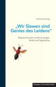 "Wir Slawen sind Genies des Leidens" : Wojciech Kunicki und Ernst Jünger: Briefe und Tagebücher （2015. 199 S. zahlr., z.T. farb. Abb. 24.5 cm）