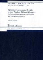 Sprachvertonung und Gestik in den Werken Richard Wagners, m. CD-ROM : Einflüsse zeitgenössischer Rezitations- und Deklamationspraxis. Diss. (Greifswalder Beiträge zur Musikwissenschaft Bd.16) （2007. 524 S. m. Abb. 22 cm）
