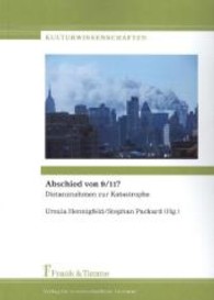 Abschied von 9/11? : Distanznahmen zur Katastrophe (Kulturwissenschaften， Bd. 11)
