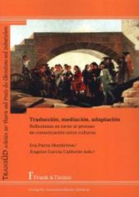 Traducción， mediación， adaptación : Reflexiones en torno al proceso de comunicación entre culturas (TRANSÜD. Arbeiten zur Theorie und Praxis des Übersetzens und Dolmetschens， Bd. 55)