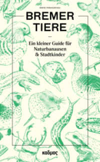 Bremer Tiere : Ein kleiner Guide für Naturbanausen und Stadtkinder （2025. 160 S. mit vielen farblichen Abbildungen. 21 cm）