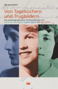 Von Tagebüchern und Trugbildern : Die autobiographischen Aufzeichnungen von Katherine Mansfield, Virginia Woolf und Sylvia Plath (Kaleidogramme) （2008. 260 S. 23 cm）