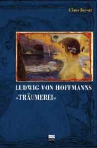 Ludwig von Hofmanns "Träumerei" : Eine Berliner Bildgeschichte （2011. 124 S. 30, teilw. farbige Abb. 23 cm）