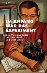 Im Anfang war das Experiment : Das Weimarer Radio bei Hans Flesch und Ernst Schoen (Kaleidogramme Bd.92) （2013. 440 S. 23 cm）