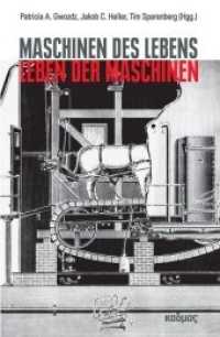 Maschinen des Lebens - Leben der Maschinen : Zur historischen Epistemologie und Metaphorologie von Maschine und Leben (Kaleidogramme .171) （2019. 318 S. 11 Abb. 23 cm）