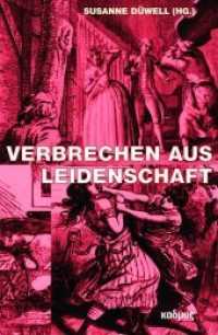 Verbrechen aus Leidenschaft : Kriminalpsychologische und literarische Verhandlungen von Unzurechnungsfähigkeit (1790-1840) (Kaleidogramme 183) （2020. 266 S. Teilweise farbige Abbildungen. 23 cm）