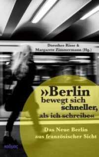 "Berlin bewegt sich schneller, als ich schreibe" : Das Neue Berlin aus französischer Sicht （2020. 208 S. 20 Abb. 23 cm）