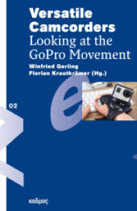 Versatile Camcorders : Looking at the GoPro-Movement (Reihe des Brandenburgischen Zentrums für Medienwissenschaften - ZeM) （2021. 222 S. 67 Abb. 23 cm）
