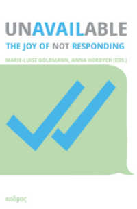 Unavailable : The Joy of Not Responding (Kaleidogramme 204) （2023. 288 S. 17 Abb. 23 cm）