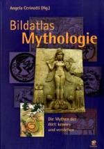 Bildatlas Mythologie : Die Mythen der Welt kennen und verstehen （2008. 253 S. m. zahlr.  Farbabb. 24 cm）