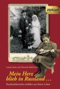 Mein Herz blieb in Russland : Russlanddeutsche erzählen aus ihrem Leben. 34 Geschichten und Berichte von Zeitzeugen （1., Aufl. 2008. 448 S. mit 2 doppels. Ktn ; ca. 60 schw.-w. Fotos u. D）