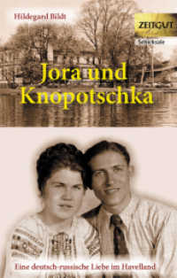 Jora und Knopotschka : Eine deutsch-russische Liebe im Havelland (Reihe ZEITGUT, Schicksale) （2010. 192 S. m.  zahlr.  Fotos u. Dok. 120 x 180 mm）