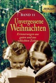 Unvergessene Weihnachten Bd.11 : Erinnerungen aus guten und aus schlechten Zeiten. Originausgabe (Reihe Zeitgut, Sonderbände) （2015. 192 S. zahlr. schw.-w. Fotos u. Dok. 18 cm）