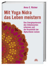 Mit Yoga-Nidra das Leben meistern : Das Energiepotenzial des Unbewussten erkennen und die Kreativität der Alpha-Ebene nutzen （2. Auflage. 2007. 192 S. Mit Fotos. 220 mm）