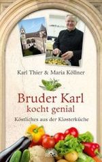 Bruder Karl kocht genial : Köstliches aus der Klosterküche （2009. 167 S. m. zahlr. Farbfotos u. Zeichn. 19,5 cm）