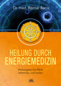 Heilung durch Energiemedizin : Verborgene Konflikte erkennen und heilen （2012. 336 S. 180 mehrfarbige Abbildungen. 250 mm）
