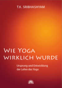 Wie Yoga wirklich wurde : Ursprung und Entwicklung der Lehre des Yoga