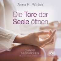 Die Tore zur Seele öffnen, 1 Audio-CD : Chakra Meditationen. 60 Min. （2016. 12.5 x 14 cm）