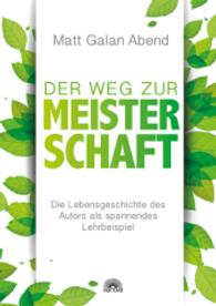 Der Weg zur Meisterschaft : Die Lebensgeschichte des Autors als spannendes Lehrbeispiel （2016. 144 S. 205 mm）