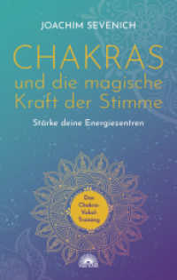 Chakras und die magische Kraft der Stimme : St&auml;rke deine Energiezentren - Das Chakra-Vokal-Training （3. Auflage gesamt. 2023. 176 S. 26 Abbildungen und 6 Tabellen. 215 mm）