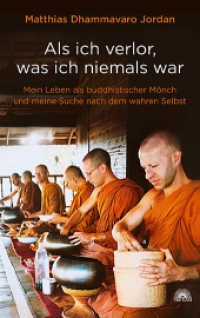 Als ich verlor, was ich niemals war : Mein Leben als buddhistischer M&ouml;nch und meine Suche nach dem wahren Selbst （1. Taschenbuchauflage2. Auflage gesamt）
