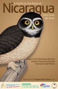 A Guide to the Birds of Nicaragua / Nicaragua - Una Guía de Aves （2014. 252 S. w. ill. by Augusto S. Gómez et al. 22.8 cm）