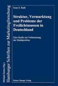 Struktur, Vermarktung und Probleme der Freilichtmuseen in Deutschland : Eine Studie zur Verbesserung der Marktposition (Hamburger Schriften zur Marketingforschung Bd.59) （1. Aufl. 2008. 307 S. 210 mm）
