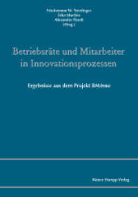 Betriebsräte und Mitarbeiter in Innovationsprozessen : Ergebnisse aus dem Projekt BMInno （2011. 266 S. 210 mm）