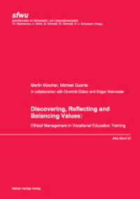 Discovering, Reflecting and Balancing Values : Ethical Management in Vocational Education Training (Schriftenreihe für Wirtschafts- und Unternehmensethik 23) （2014. 164 S. 210 mm）