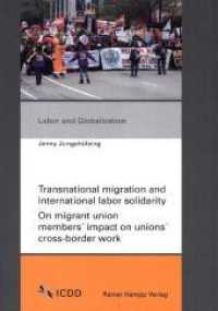 Transnational migration and international labor solidarity : On migrant union members impact on unions cross-border work. Dissertationsschrift (Labor and Globalization 12) （2018. 365 S. 210 mm）