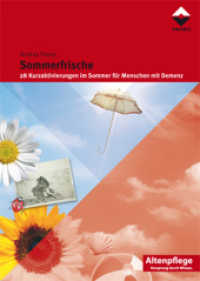 Sommerfrische : 28 Kurzaktivierungen im Sommer für Menschen mit Demenz (Altenpflege) （2015. 104 S. 100 Farbabb., 50 Farbfotos. 29.7 cm）