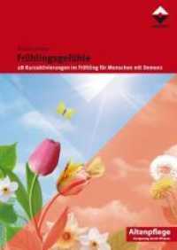 Frühlingsgefühle : 28 Kurzaktivierungen im Frühling für Menschen mit Demenz (Altenpflege) （2010. 104 S. m. farb. Illustr. 29.7 cm）
