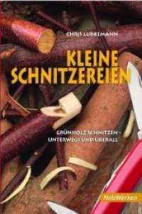 Kleine Schnitzereien : Grünholz schnitzen - unterwegs und überall (HolzWerken) （5. Aufl. 2011. 98 S. ca. 400 farbige Fotos. 23 cm）