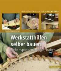 Werkstatthilfen selber bauen : Sicher spannen, führen, halten (HolzWerken) （4. Aufl. 2018. 266 S. 1077 farbige Fotos und Zeichnungen. 27.2 cm）