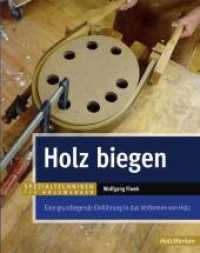 Holz biegen : Eine grundlegende Einführung in das Verformen von Holz (HolzWerken) （2011. 192 S. zahlreiche Zeichnungen und farbige Fotos. 26.5 cm）
