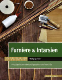Furniere & Intarsien : Holzoberflächen effektvoll gestalten und veredeln. Bonus-Materialien zum Download (HolzWerken) （2. Aufl. 2016. 240 S. 630 farbige Fotos und Zeichnungen. 27.5 cm）
