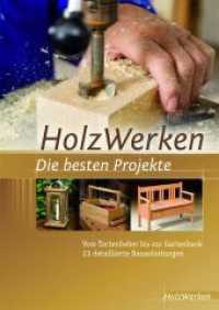HolzWerken Die besten Projekte : Vom Tortenheber bis zur Gartenbank 23 detaillierte Bauanleitungen (HolzWerken) （2. Aufl. 2014. 120 S. 535 farbige Fotos, Zeichnungen und Tabellen. 29.）