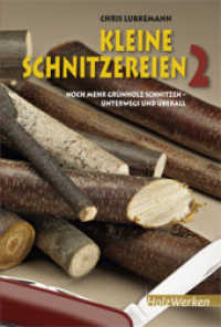 Kleine Schnitzereien 2 Bd.2 : Noch mehr Grünholz schnitzen - unterwegs und überall (HolzWerken) （1. Aufl. 2012. 128 S. 365 farbige Fotos und Zeichnungen. 23 cm）