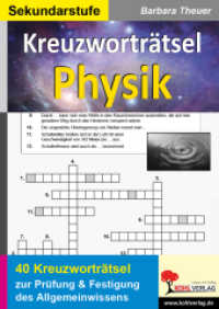 Kreuzworträtsel Physik : Prüfung und Festigung des Allgemeinwissens. 64 Kopiervorlagen. Sekundarstufe （1. Aufl. 2013. 72 S. zahlr. schwarz-w. Abbildungen. 29.7 cm）