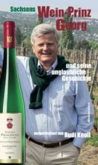 Sachsens Wein-Prinz Georg : und seine unglaubliche Geschichte （2021. 144 S. rund 110 Abbildungen, Fotos der Weinregion Sachsen, Weing）