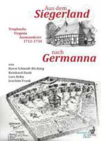 Aus dem Siegerland nach Germanna : Trupbachs Virginia Auswanderer 1712-1734 （2023. 152 S. Fotos, Karten, historische Gemälde, Zeichnungen, Rad）