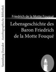 Lebensgeschichte des Baron Friedrich de la Motte Fouqué : Aufgezeichnet durch ihn selbst (Sammlung ZenodotAutobiographische Bibliothek) （2008. 368 S. 220 mm）