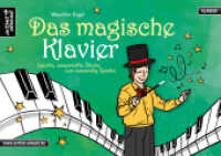 Das magische Klavier : Leichte, zauberhafte Stücke zum auswendig Spielen für Kinder. Spielbuch für Piano. Einfache Klavierstücke. Klaviernoten. Kinderlieder. Songbook. Anfänger （2. Aufl. 2020. 72 S. 210 x 290 mm）