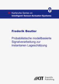 Probabilistische modellbasierte Signalverarbeitung zur instantanen Lagesch&auml;tzung : Dissertationsschrift (Karlsruhe Series on Intelligent Sensor-Actuator-Systems 8) （2009. VIII, 117 S. Ill., graph. Darst. 21 cm）