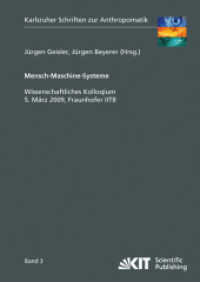 Mensch-Maschine-Systeme : wissenschaftliches Kolloquium, 5. März 2009, Fraunhofer IITB : wissenschaftliches Kolloquium, 5. März 2009, Fraunhofer IITB (Karlsruher Schriften zur Anthropomatik 3) （2010. 87 S. Ill., graph. Darst. 21 cm）