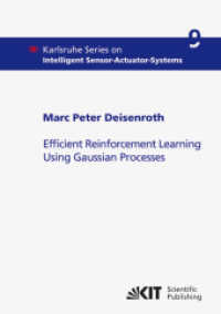 Efficient reinforcement learning using Gaussian processes : Dissertationsschrift (Karlsruhe Series on Intelligent Sensor-Actuator-Systems) （2010. IX, 205 S. Ill., graph. Darst. 21 cm）