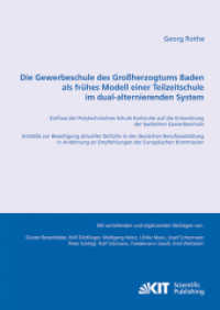 Die Gewerbeschule des Großherzogtums Baden als frühes Modell einer Teilzeitschule im dual-alternierenden System : Einflu (Materialien zur Berufs- und Arbeitspädagogik der Projektgruppe Vergleichende Berufspädagogik, Universit) （2011. XVIII, 339 S. graph. Darst. 24 cm）