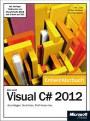 Microsoft Visual C# 2012 - Das Entwicklerbuch. Mit Einem Ausfuhrlichen Teil Zur Erstellung Von Windows Store Apps : Grundlagen, Techniken, Profi-Know-How