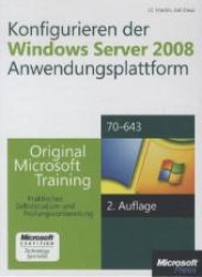 Konfigurieren der Windows Server 2008-Anwendungsplattform, m. CD-ROM : Original Microsoft Training für Examen 70-643. Praktisches Selbststudium und Prüfungsvorbereitung (Microsoft Certified Technology Specialist) （2. Aufl. 2011. 647 S. m. zahlr. Abb. 24 cm）